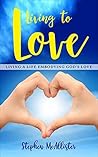 Living to Love: Living a life embodying God's Love.