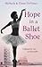 Hope in a Ballet Shoe: Orphaned by war, saved by ballet: an extraordinary true story