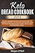 Keto Bread Cookbook 2019 by Megan O'Neil