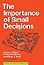 The Importance of Small Decisions (Simplicity: Design, Technology, Business, Life)