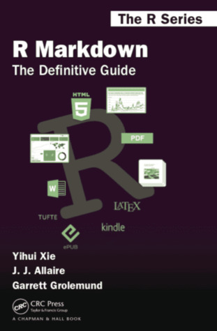 R Markdown: The Definitive Guide (Chapman & Hall/CRC The R Series)