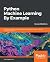 Python Machine Learning By Example: Implement machine learning algorithms and techniques to build intelligent systems, 2nd Edition