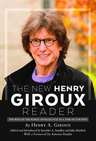 The New Henry Giroux Reader: The Role of the Public Intellectual in a Time of Tyranny (Kindle Edition)