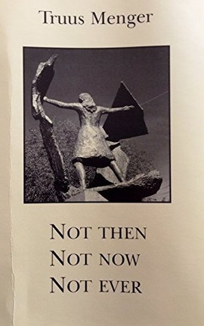 Not Then, Not Now, Not Ever