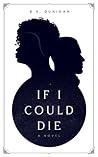 If I Could Die by K.S. Dunigan If I Could Die by K.S. Dunigan