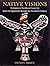 Native Visions: Evolution in Northwest Coast Art From the 18th Through the 20th Century