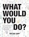 What Would You Do? by Taylor Sapp
