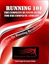Running 101: The Complete Running Guide for the Complete Athlete