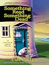 Something Read, Something Dead by Eva Gates