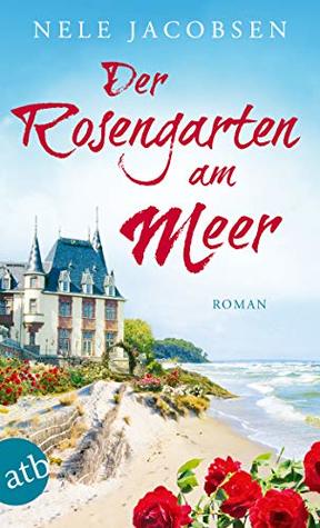 Der Rosengarten am Meer: Roman (German Edition)