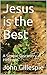Jesus is the Best: A Simple...