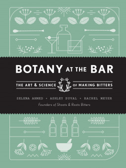 Botany at the Bar: The Art and Science of Making Bitters (Hardcover)