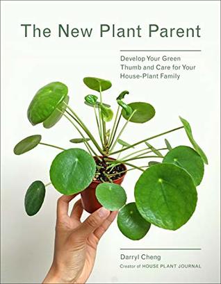 The New Plant Parent: Develop Your Green Thumb and Care for Your House-Plant Family (Kindle Edition)