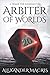 Arbiter of Worlds: A Primer...