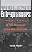 Violent Entrepreneurs: The Use of Force in the Making of Russian Capitalism