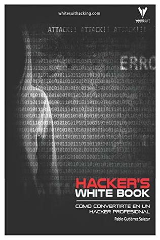 Hacker's WhiteBook (Español): Guía practica para convertirte en hacker profesional desde cero (Hacker's Books) (Spanish Edition)