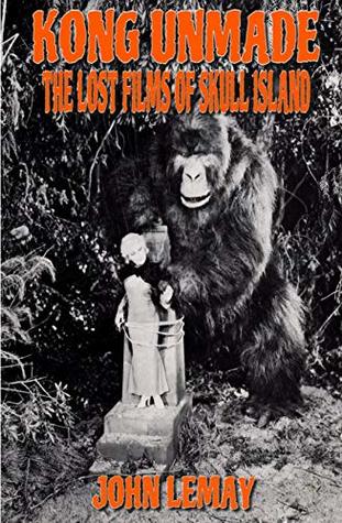 Kong Unmade: The Lost Films of Skull Island (Kindle Edition)