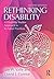 Rethinking Disability: A Disability Studies Approach to Inclusive Practices