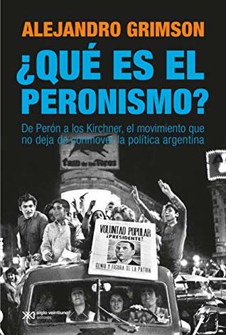 ¿Qué es el peronismo?: de Perón a los Kirchner, el movimiento que no deja de conmover la política argentina (Kindle Edition)