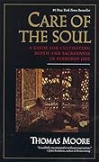 Care of the Soul: A Guide for Cultivating Depth and Sacredness in Everyday Life