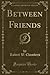 Between Friends (Classic Reprint)