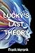 Lucky's Last Theory by Frank Meronk Lucky's Last Theory by Frank Meronk