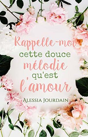 Rappelle Moi Cette Douce Melodie Qu Est L Amour By Alessia Jourdain