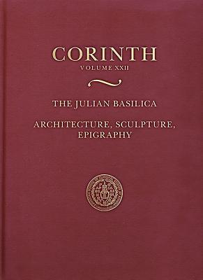 The Julian Basilica: Architecture, Sculpture, Epigraphy (Corinth)
