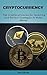CRYPTOCURRENCY: The Complete Basics Guide For Beginners: Bitcoin, Ethereum, Litecoin and Altcoins Top Cryptocurrencies for Investing and Perfect Strategies to Make Money