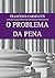 O PROBLEMA DA PENA