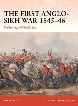The First Anglo-Sikh War 1845–46: The betrayal of the Khalsa (Campaign Book 338)