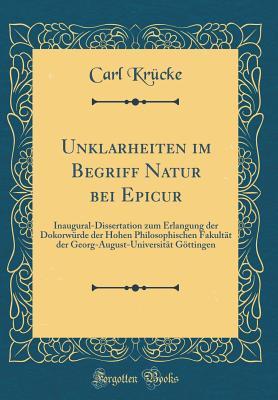 Unklarheiten im Begriff Natur bei Epicur: Inaugural-Dissertation zum Erlangung der Dokorwürde der Hohen Philosophischen Fakultät der ... Göttingen (Classic Reprint) (German Edition)