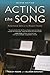 Acting the Song: Performance Skills for the Musical Theatre