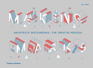Making Marks: Architects' Sketchbooks – The Creative Process (Hardcover)