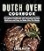 Dutch Oven Cookbook: Comple...