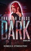 Through Glass: The Dark