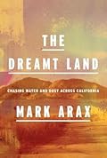 The Dreamt Land: Chasing Water and Dust Across California