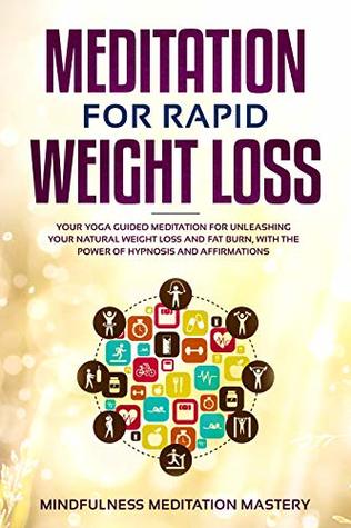 Rapid Weight Loss Meditation: Your Yoga Guided Meditation for Unleashing Your Natural Weight Loss and Fat Burn, With the Power of Hypnosis and Affirmations (Kindle Edition)