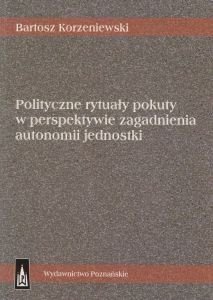 Polityczne rytuały pokuty w perspektywie zagadnienia autonomii jednostki (Paperback)