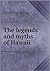The legends and myths of Hawaii