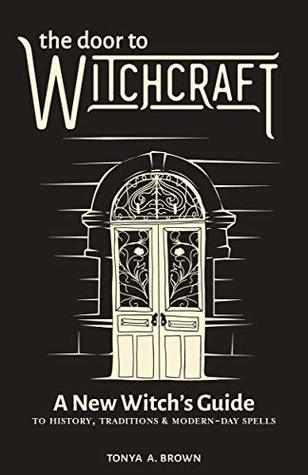 The Door to Witchcraft: A New Witch's Guide to History, Traditions, and Modern-Day Spells (Kindle Edition)