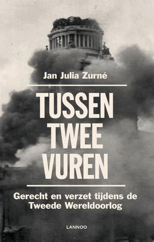 Tussen twee vuren. Gerecht en verzet tijdens de Tweede Wereldoorlog