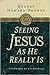 Seeing Jesus As He Really Is by Rodney Howard-Browne