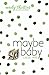 Maybe Baby by Cassie Mae
