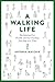 A Walking Life: Reclaiming Our Health and Our Freedom One Step at a Time