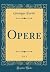 Opere, Vol. 3 (Classic Repr...