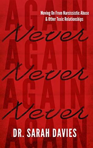 Never Again - Moving On from Narcissistic Abuse and Other Toxic Relationships (Kindle Edition)
