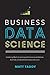 Business Data Science: Combining Machine Learning and Economics to Optimize, Automate, and Accelerate Business Decisions