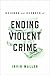 Science and Secrets of Ending Violent Crime by Irvin Waller Science and Secrets of Ending Violent Crime by Irvin Waller