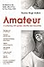 Amateur: A Reckoning With G...
